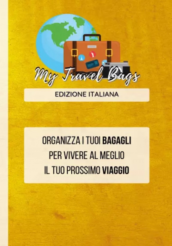 My Travel Bags. Organizza i tuoi bagagli per vivere al meglio il tuo prossimo viaggio! di Maurizio Gazzetta