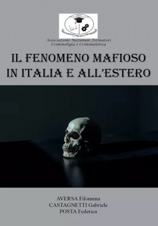 Il Fenomeno mafioso in Italia e all’estero di Filomena Aversa, Gabriele Castagnetti, Federica Posta