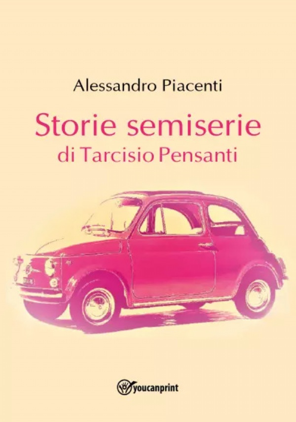 Storie semiserie di Tarcisio Pensanti di Alessandro Piacenti