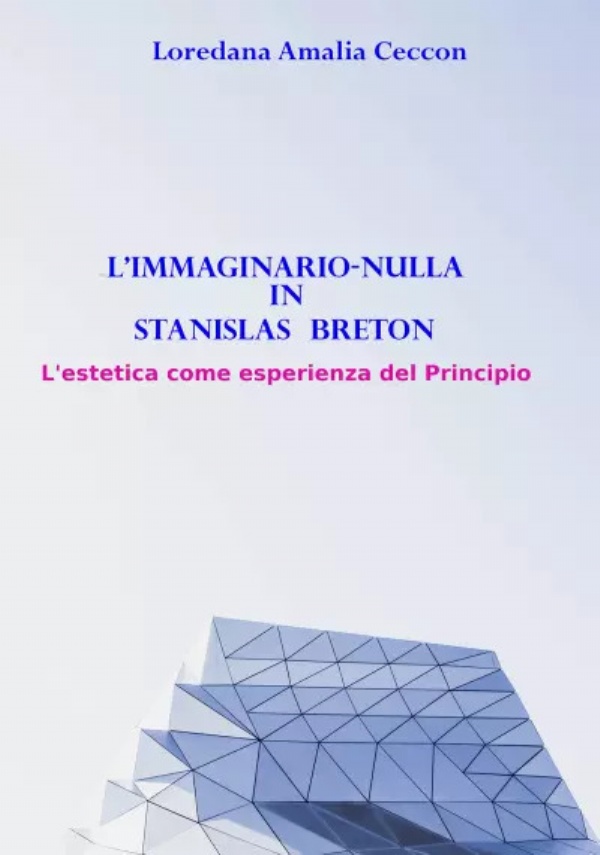 L’immaginario-nulla in Stanislas Breton. L’Estetica come esperienza del Principio di Loredana Amalia Ceccon