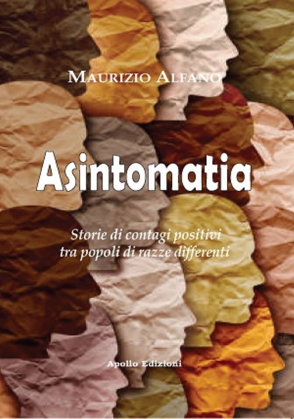 Asintomatia – Storie di contagi positivi tra popolo di razze differenti di Maurizio Alfano