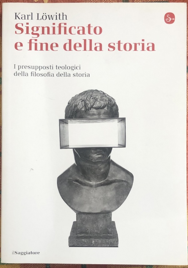 Significato e fine della storia. I presupposti teologici della filosofia della storia di Karl Löwith