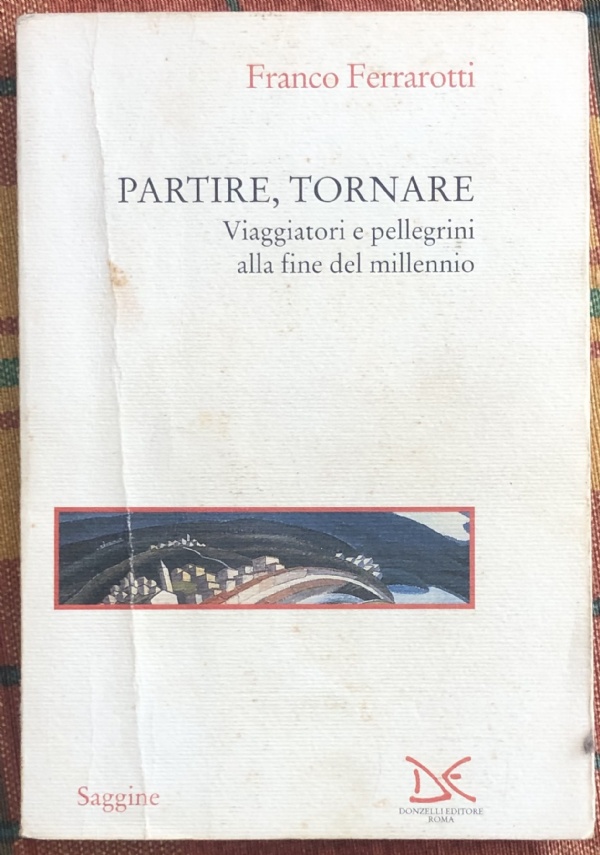 Partire, tornare. Viaggiatori e pellegrini alla fine del millennio di Franco Ferrarotti