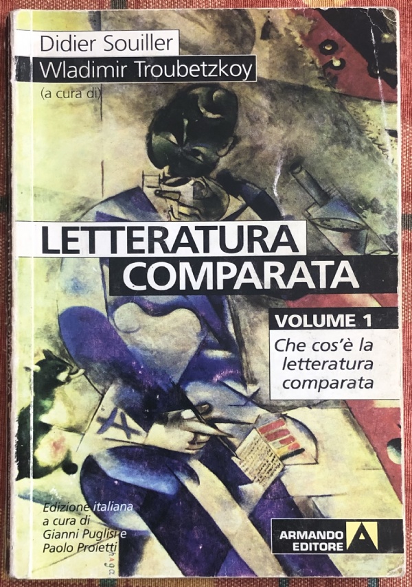 Letteratura comparata vol. 1. Che cos’è la letteratura comparata di Didier Souiller,          Wladimir Troubetzkoy,          Gianni Puglisi,          P. Proietti