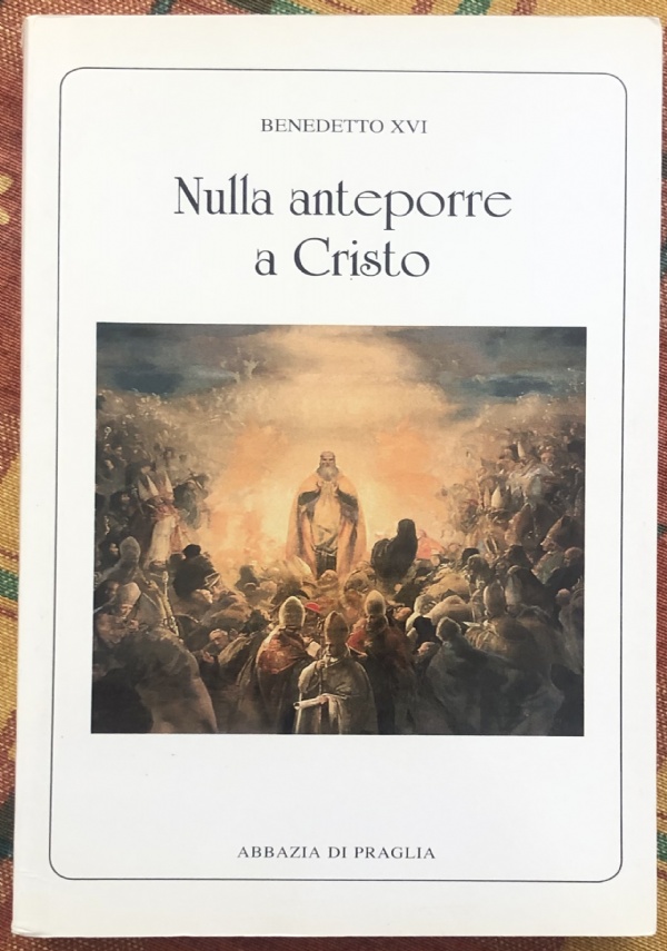 Nulla anteporre a Cristo di Benedetto XVI (Joseph Ratzinger)