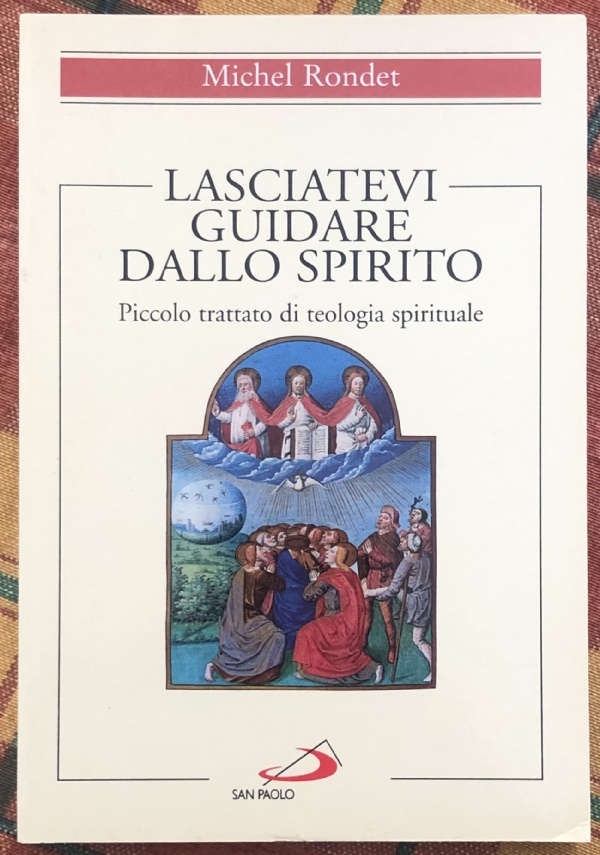 Lasciatevi guidare dallo Spirito. Piccolo trattato di teologia spirituale di Michel Rondet