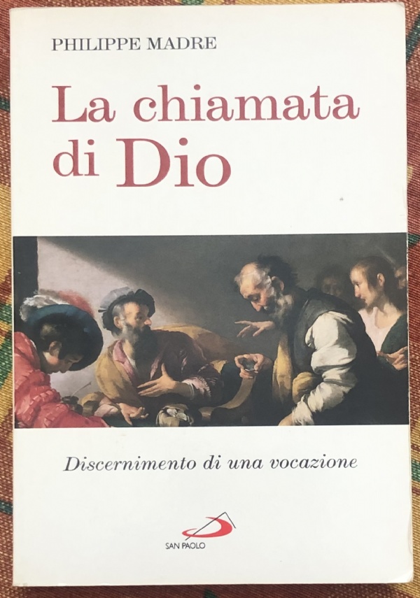 La chiamata di dio. Discernimento di una vocazione di Philippe Madre