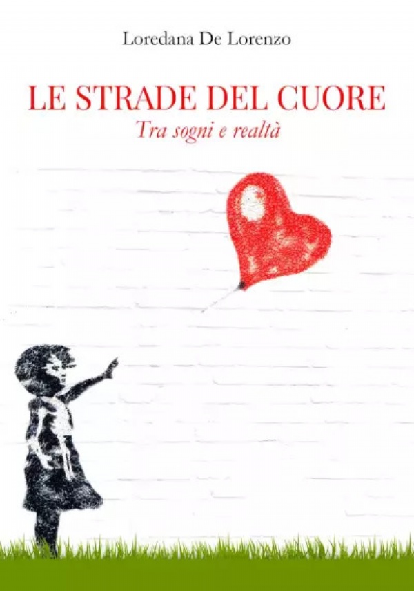 Le strade del cuore. Tra sogno e realtà di Loredana De Lorenzo