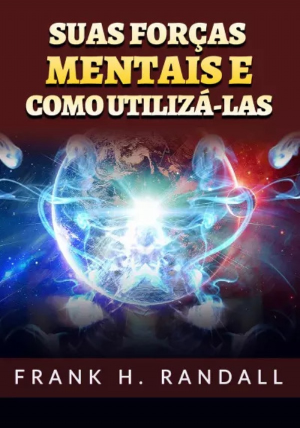 Suas forças mentais e como utilizá-las di Frank H. Randall