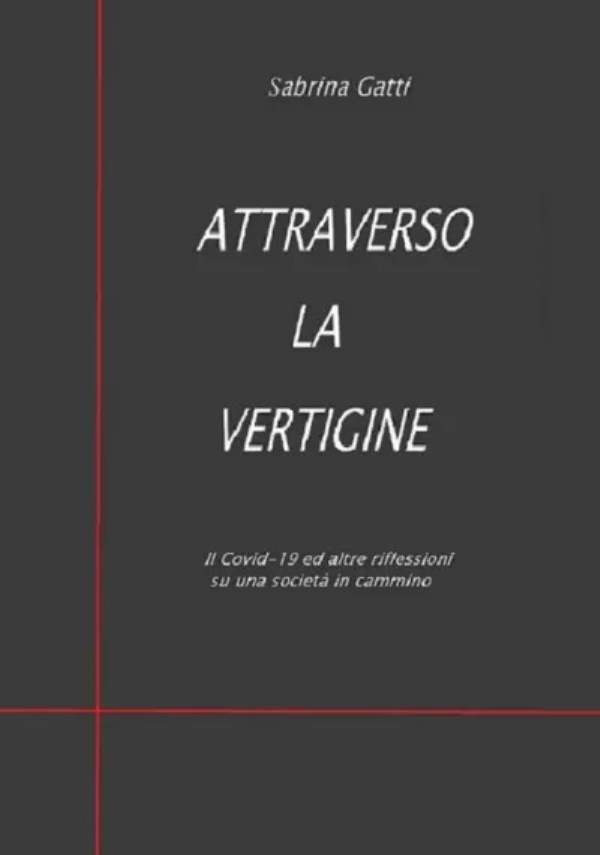 Attraverso la vertigine. Il Covid-19 ed altre riflessioni su una società in cammino di Sabrina Gatti