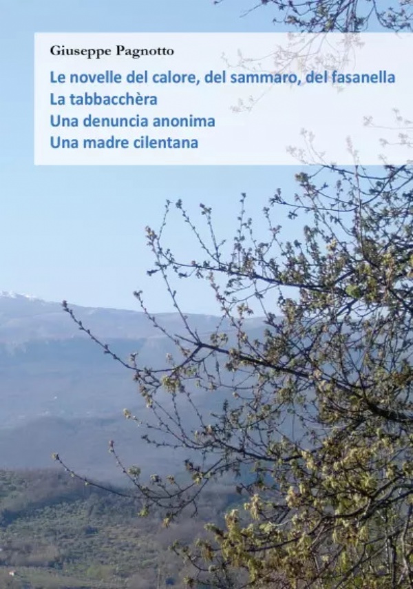 Le novelle del calore, del sammaro, del fasanella - La tabbacchèra - Una denuncia anonima - Una madre cilentana di Giuseppe Pagnotto