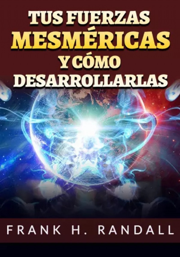 Tus fuerzas mesméricas y cómo desarrollarlas di Frank H. Randall