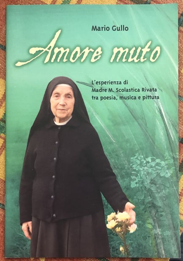 Amore muto. L’esperienza di Madre M. Scolastica Rivata tra poesia, musica e pittura di Mario Gullo