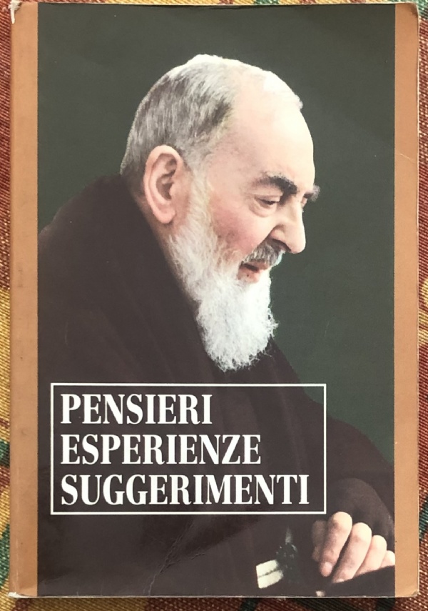 Pensieri Esperienze Suggerimenti di Padre Pio da Pietrelcina