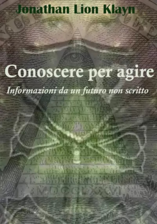 Conoscere per agire. Informazioni da un futuro non scritto di Jonathan Lion Klayn