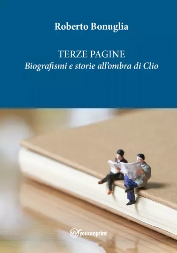 Terze Pagine. Biografismi e storie all’ombra di Clio di Roberto Bonuglia