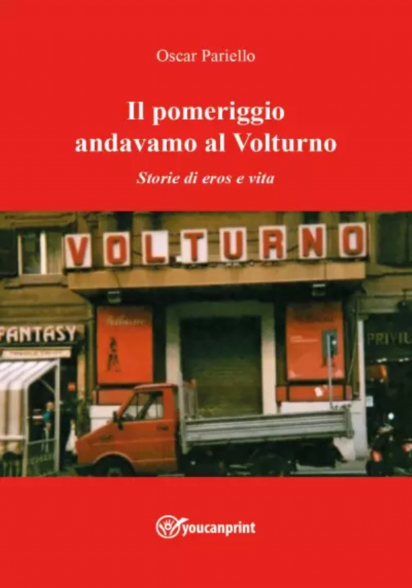 Il pomeriggio andavamo al Volturno. Storie di eros e vita di Oscar Pariello