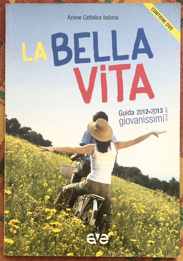 La bella vita. Guida educatori Giovanissimi 2012-2013. Con DVD di Azione Cattolica Italiana