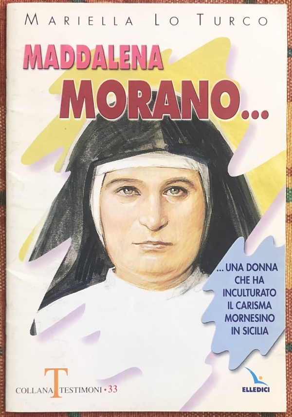 Maddalena Morano. Una donna che ha inculturato il carisma mornesino in Sicilia. di Mariella Lo Turco