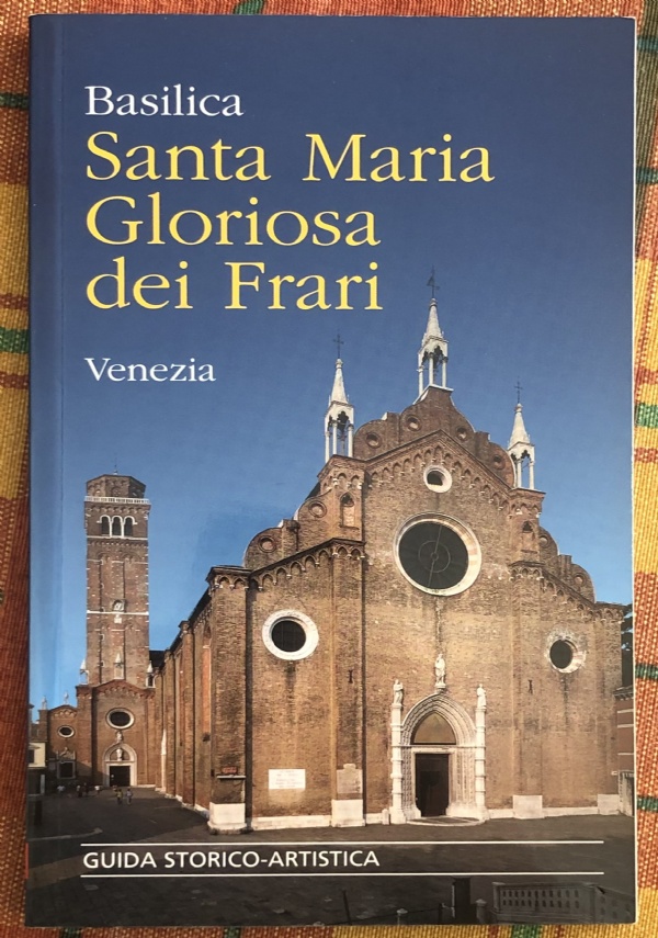 Basilica Santa Maria Gloriosa dei Frari. Guida storico-artistica di Mario Lorandi,          Leopoldo Fior