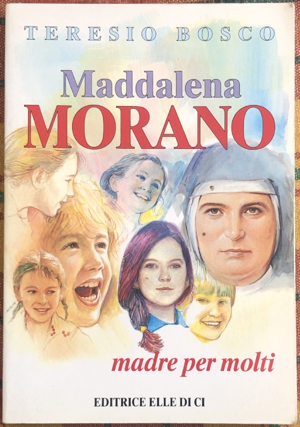 Maddalena Morano. Madre per molti di Teresio Bosco