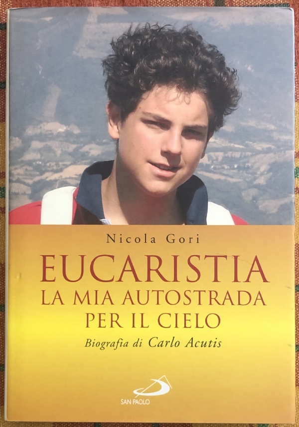 Eucaristia. La mia autostrada per il cielo. Biografia di Carlo Acutis di Nicola Gori