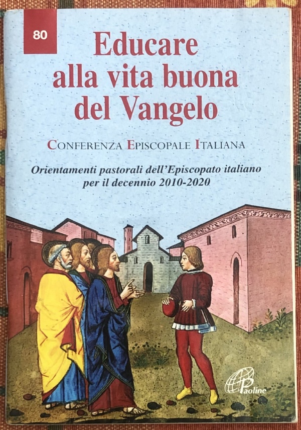 Educare alla vita buona del Vangelo. Orientamenti pastorali dell’Episcopato italiano per il decennio 2010-2020 di Conferenza episcopale italiana