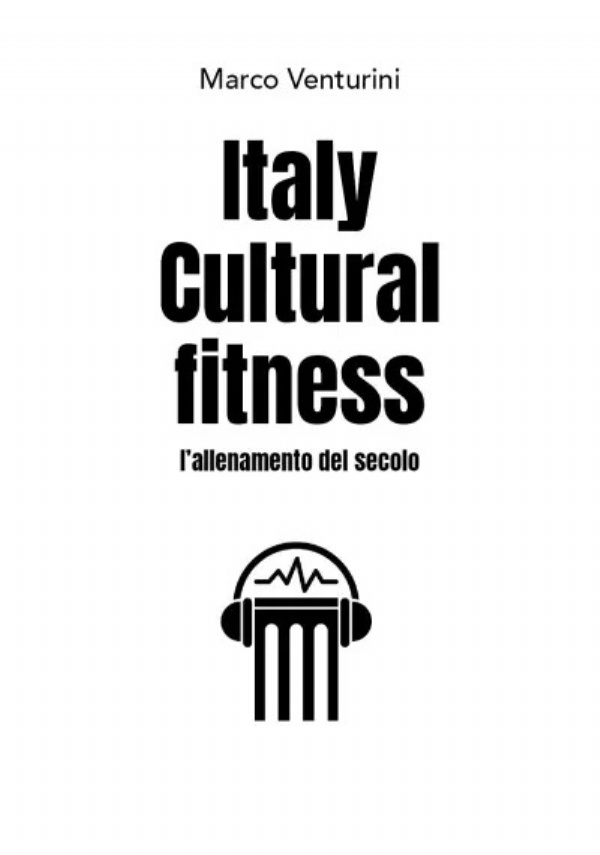 Italy Cultural fitness - l’allenamento del secolo di Marco Venturini