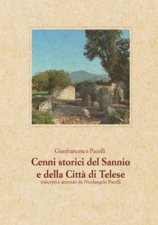 Cenni storici del Sannio e della Città di Telese di Gianfrancesco Pacelli, Nicolangelo Pacelli, Antonietta Cutillo