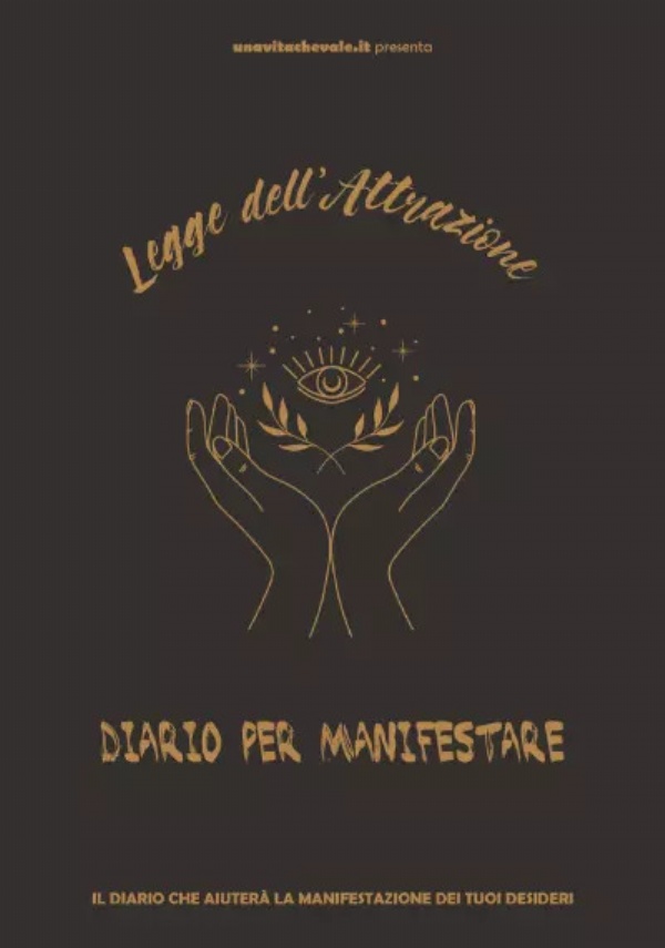 Legge dell’Attrazione, Diario per manifestare i tuoi desideri. Attrarre Ricchezza, Amore e Gioia con tre potenti metodi di manifestazione di Una Vita che Vale