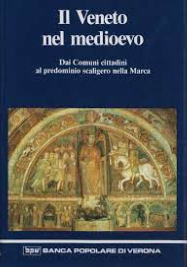 Il Veneto nel Medioevo. Dai comuni cittadini al predominio scaligero nella Marca di 