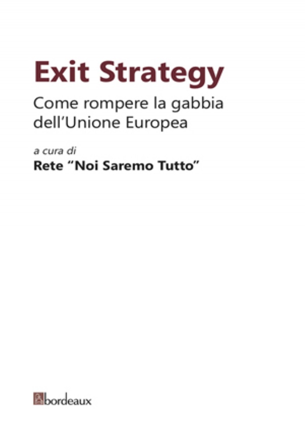 Exit strategy. Come rompere la gabbia dell’Unione Europea di Rete «Noi saremo tutto»