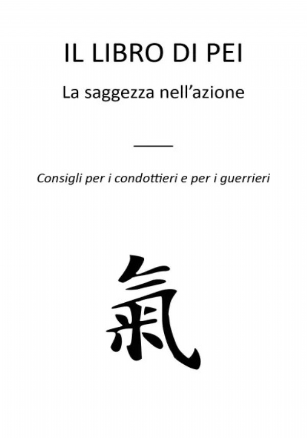 Il libro di Pei. La saggezza nell’azione - Consigli per i condottieri e per i guerrieri di E.M.T.