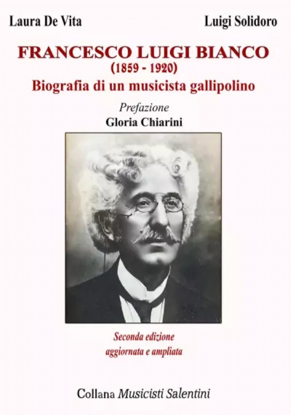 Francesco Luigi Bianco. Biografia di un musicista gallipolino di Luigi Solidoro, Laura De Vita