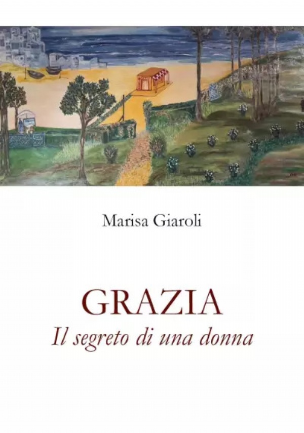 Grazia - Il segreto di una donna di Marisa Giaroli