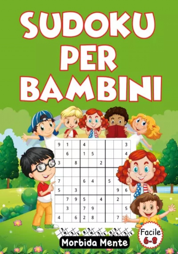 Sudoku Per Bambini 6-8: 100 Sudoku Facili Con Soluzioni + 17 Immagini Gratis Unisci i Puntini di Morbida Mente