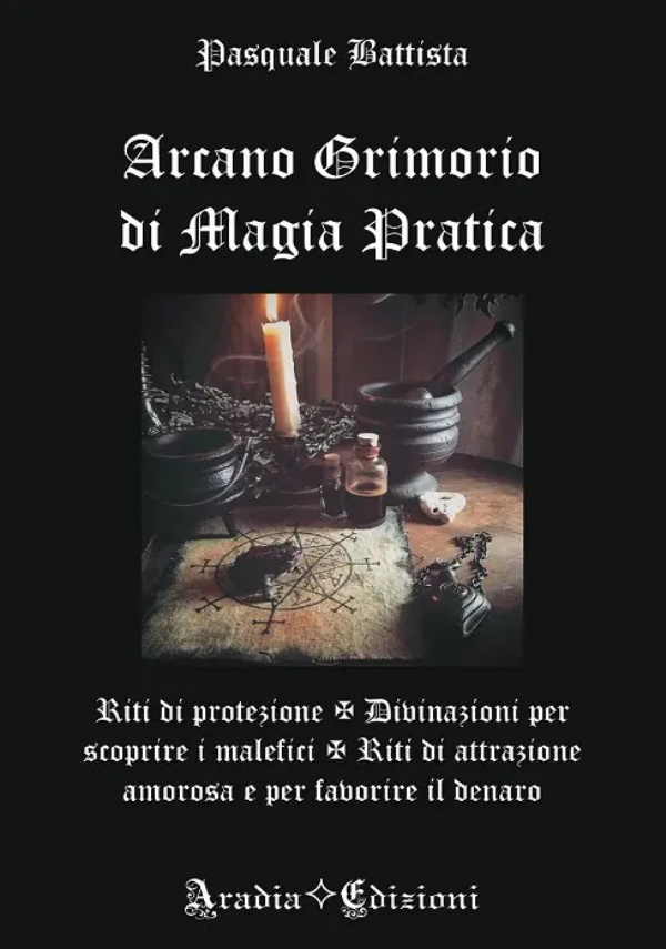 Arcano Grimorio di Magia Pratica di Pasquale Battista