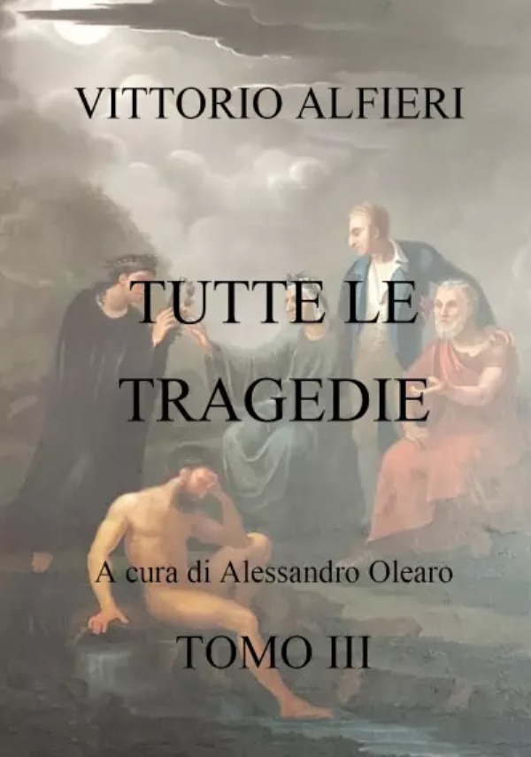 V.A. Tutte le tragedie Tomo III di Alessandro Olearo