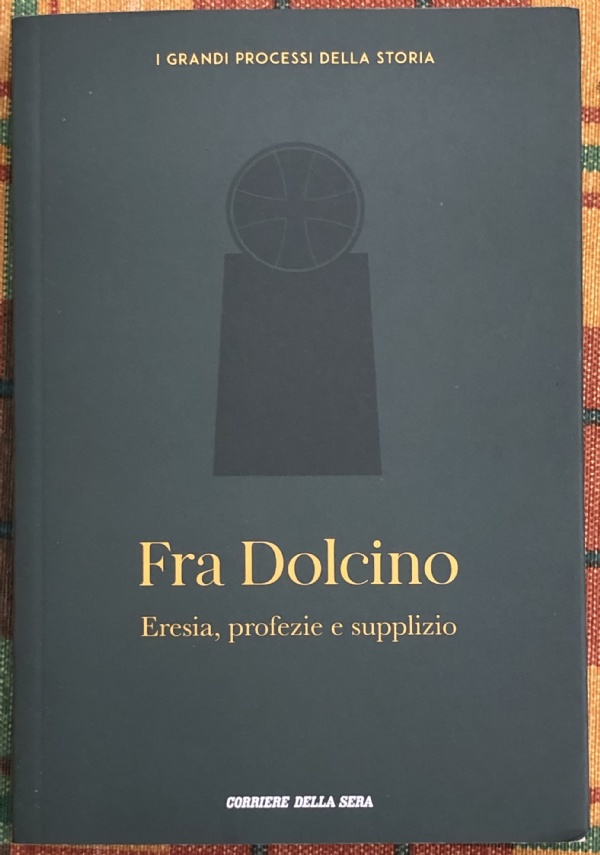 I grandi processi della storia n. 33 - Fra Dolcino. Eresia, profezie e supplizio di Barbara Biscotti, Luigi Garofalo