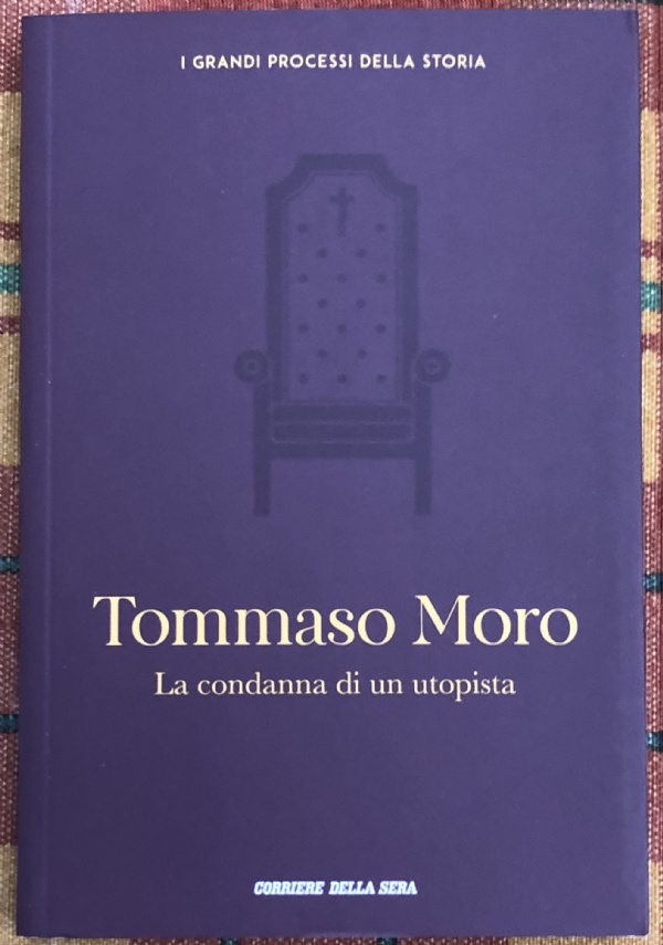 I grandi processi della storia n. 24 - Tommaso Moro. La condanna di un utopista di Barbara Biscotti, Luigi Garofalo