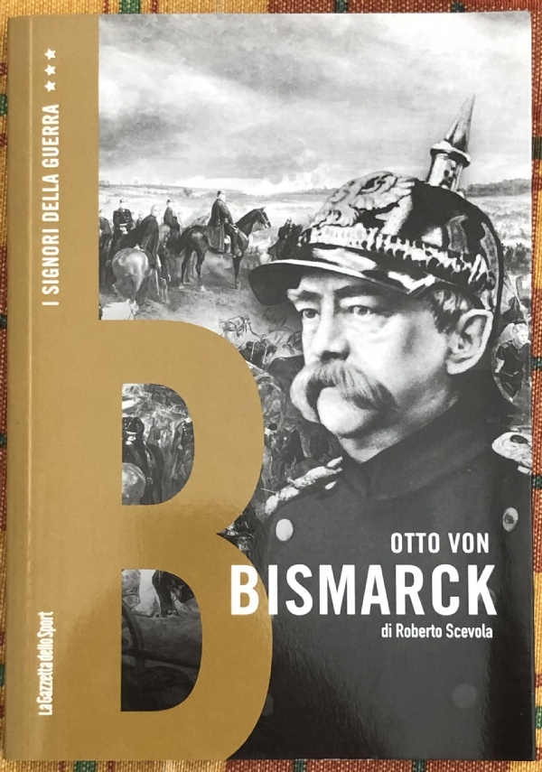 I signori della guerra n. 25 - Otto Von Bismarck di Roberto Scevola