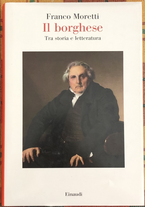 Il borghese. Tra storia e letteratura di Franco Moretti