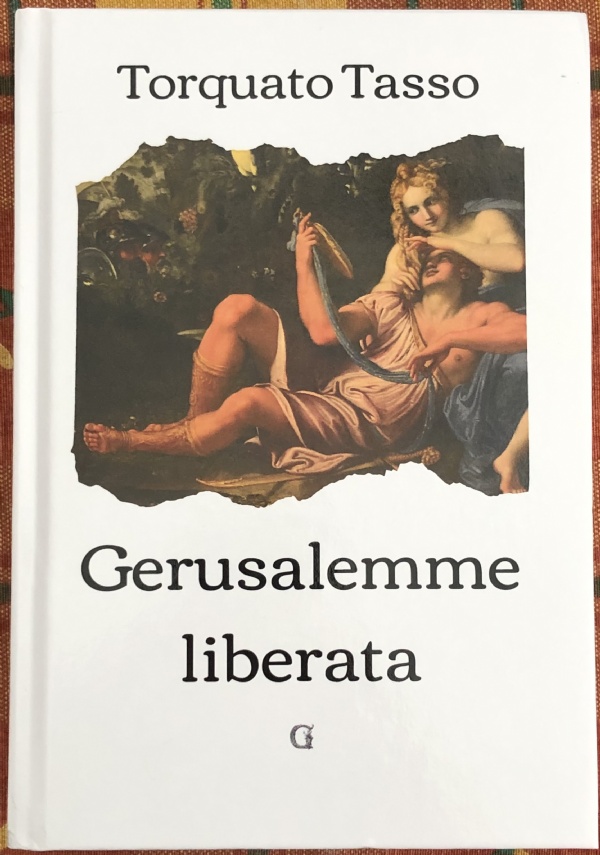 Gerusalemme liberata: Edizione integrale di Torquato Tasso