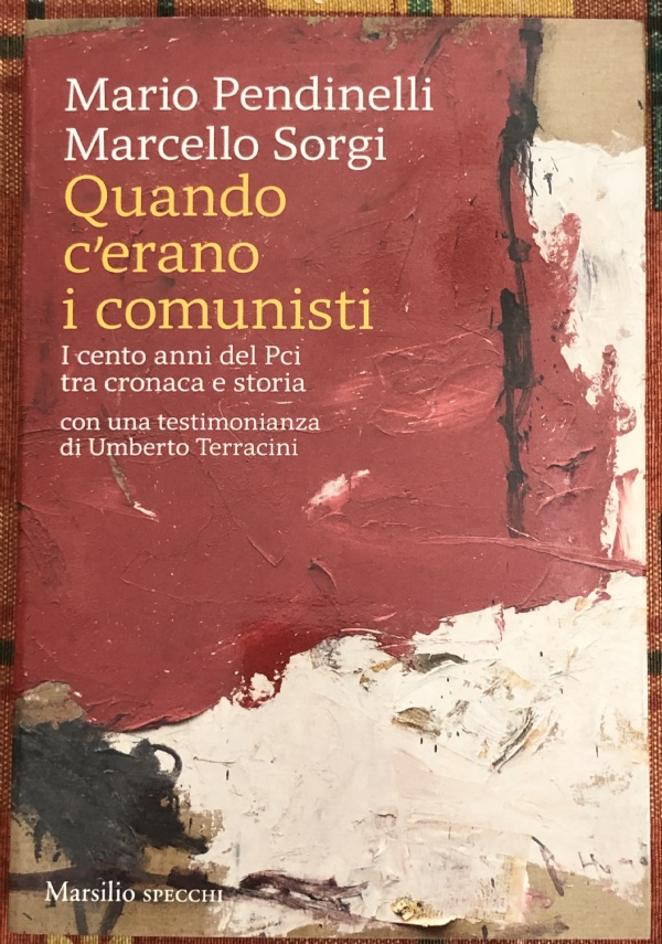 Quando c?erano i comunisti. I cento anni del Pci tra cronaca e storia di Marcello Sorgi,          Mario Pendinelli