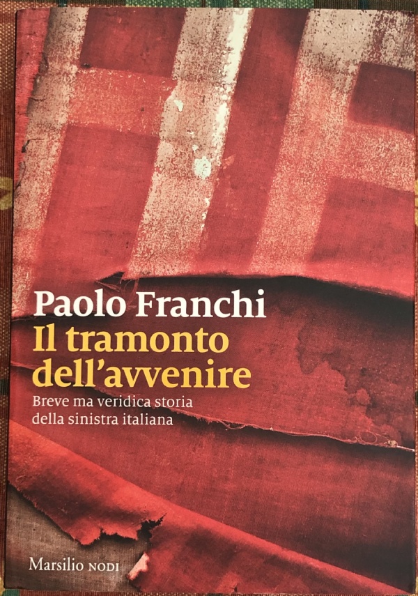 Il tramonto dell?avvenire. Breve ma veridica storia della sinistra italiana di Paolo Franchi