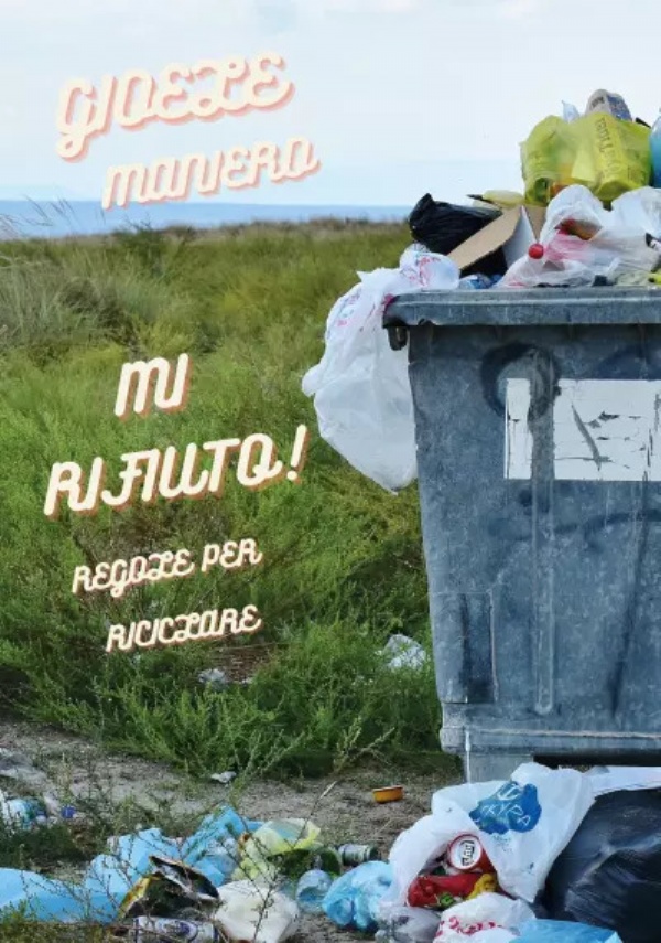 Mi rifiuto! Regole per riciclare di Gioele Maniero