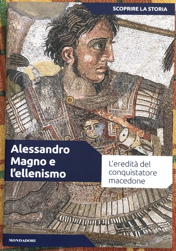 SCOPRIRE LA STORIA n. 5 - Alessandro Magno e l’ellenismo di Cristian Mir Serrano