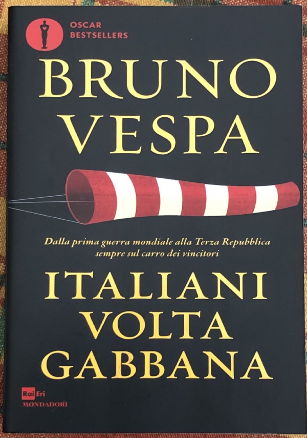 Italiani voltagabbana. Dalla prima guerra mondiale alla Terza Repubblica sempre sul carro dei vincitori di Bruno Vespa