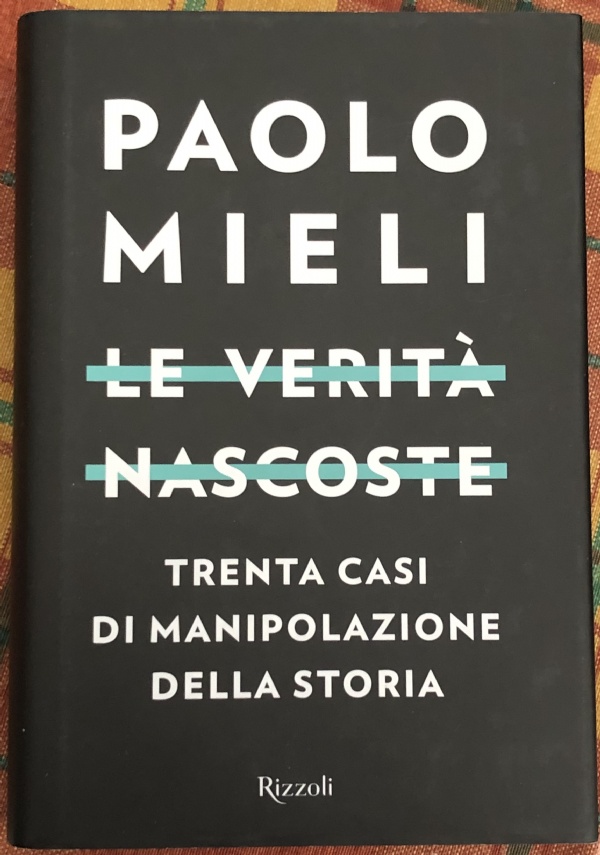 Le verità nascoste. Trenta casi di manipolazioni della storia di Paolo Mieli