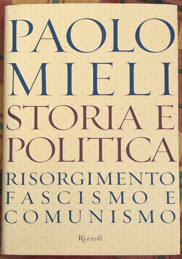 Storia e politica risorgimento, fascismo e comunismo di Paolo Mieli